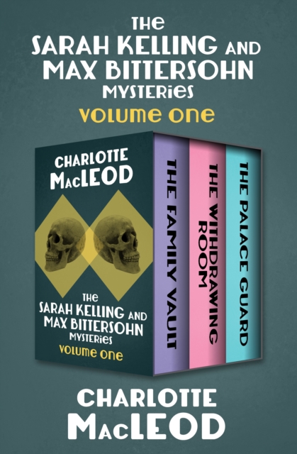 The Sarah Kelling and Max Bittersohn Mysteries Volume One : The Family Vault, The Withdrawing Room, and The Palace Guard, EPUB eBook