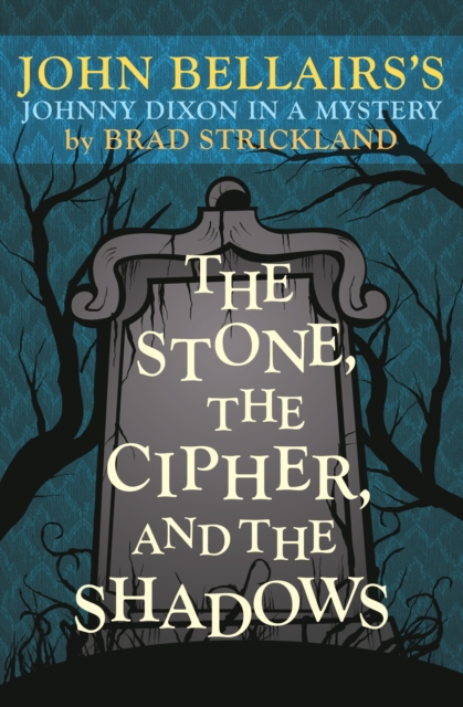 The Stone, the Cipher, and the Shadows : John Bellairs's Johnny Dixon in a Mystery, EPUB eBook