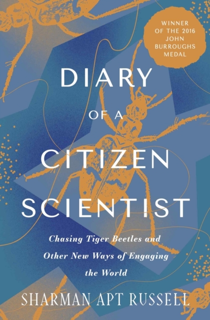 Diary of a Citizen Scientist : Chasing Tiger Beetles and Other New Ways of Engaging the World, Paperback / softback Book