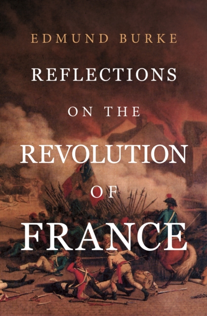 Reflections on the Revolution in France, EPUB eBook