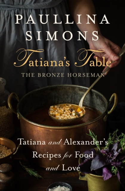 Tatiana's Table : Tatiana and Alexander's Recipes for Food and Love, EPUB eBook