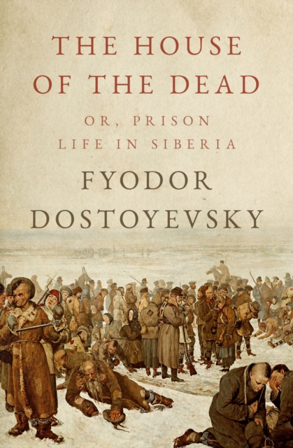 The House of the Dead : Or, Prison Life in Siberia, EPUB eBook