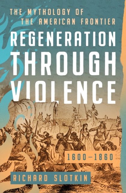 Regeneration Through Violence : The Mythology of the American Frontier, 1600-1860, EPUB eBook
