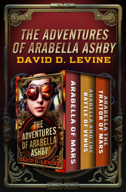 The Adventures of Arabella Ashby : Arabella of Mars, Arabella and the Battle of Venus, and Arabella the Traitor of Mars, EPUB eBook