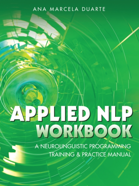 Applied Nlp Workbook : A Neurolinguistic Programming Training & Practice Manual, EPUB eBook