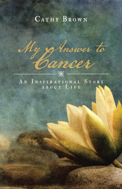 My Answer to Cancer : An Inspirational Story About Life, EPUB eBook