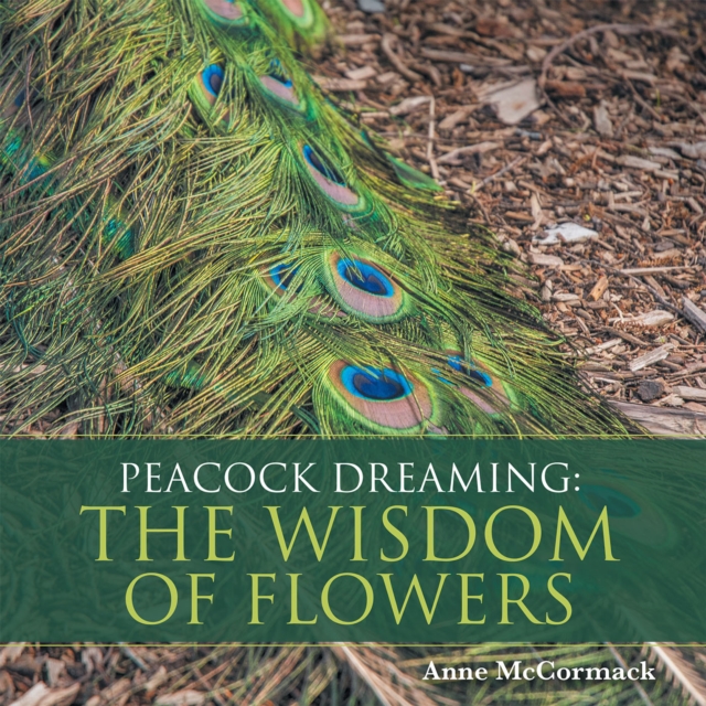 Peacock Dreaming: the Wisdom of Flowers, EPUB eBook