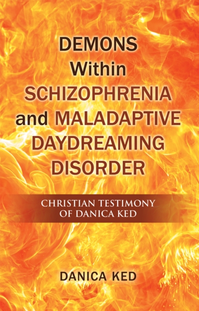 Demons Within Schizophrenia and Maladaptive Daydreaming Disorder : Christian Testimony of Danica Ked, EPUB eBook
