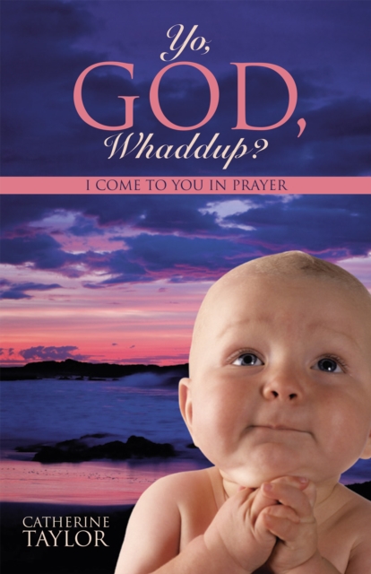 Yo, God, Whaddup? : I Come to You in Prayer, EPUB eBook