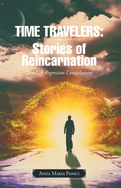 Time Travelers: Stories of Reincarnation : Past-Life Regression Compilations, EPUB eBook