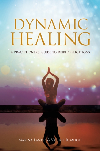 Dynamic Healing : A Practitioner'S Guide to Reiki Applications, EPUB eBook