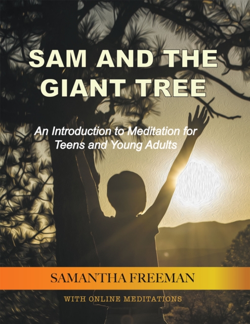 Sam and the Giant Tree : An Introduction to Meditation for Teens and Young Adults, EPUB eBook