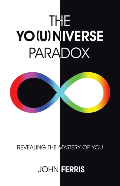 The Yo(U)Niverse Paradox : Revealing the Mystery of You, EPUB eBook