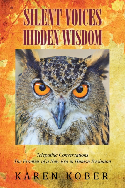 Silent Voices Hidden Wisdom : Telepathic Conversations the Frontier of a New Era in Human Evolution, EPUB eBook