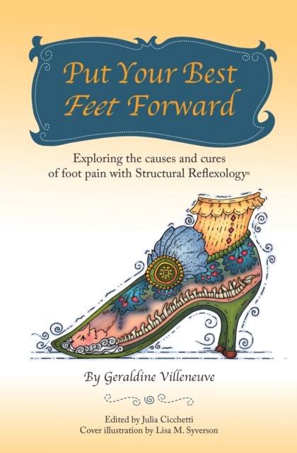 Put Your Best Feet Forward : Exploring the Causes and Cures of Foot Pain with Structural Reflexology(R), EPUB eBook