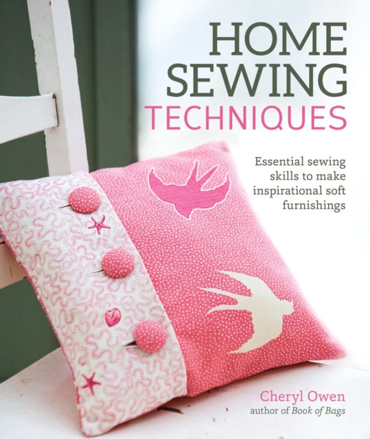 Home Sewing Techniques : Essential Sewing Skills to Make Inspirational Soft Furnishings, Paperback / softback Book