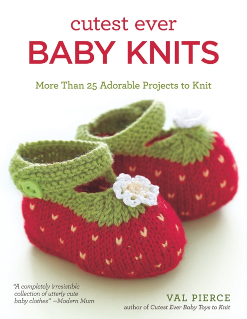Cutest Ever Baby Knits : More Than 25 Adorable Projects to Knit, Paperback / softback Book