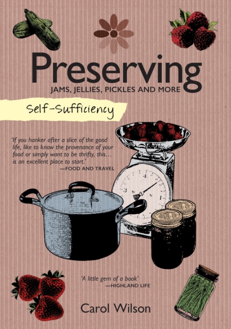 Self-Sufficiency: Preserving : Jams, Jellies, Pickles and More, Paperback / softback Book