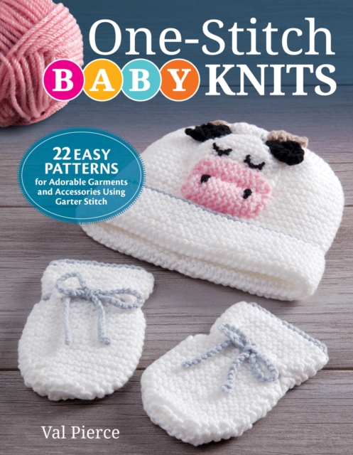 One-Stitch Baby Knits : 25 Easy Patterns for Adorable Garments and Accessories Using Garter Stitch, Paperback / softback Book