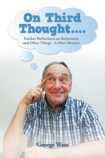 On Third Thought.... : Further Reflections on Retirement and Other Things - a Mini-Memoir, EPUB eBook