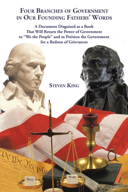 Four Branches of Government in Our Founding Fathers' Words : A Document Disguised as a Book That Will Return the Power of Government to "We the People" and to Petition the Government for a Redress of, EPUB eBook