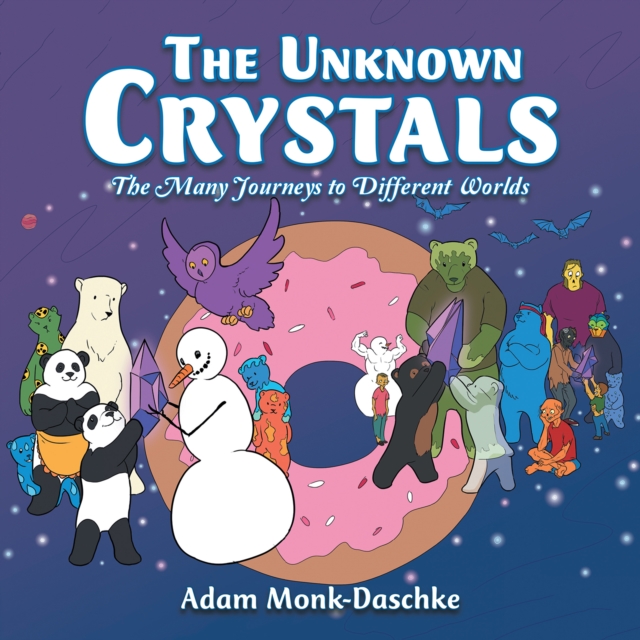 The Unknown Crystals : The Many Journeys to Different Worlds, EPUB eBook
