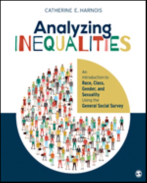 Analyzing Inequalities : An Introduction to Race, Class, Gender, and Sexuality Using the General Social Survey, Paperback / softback Book