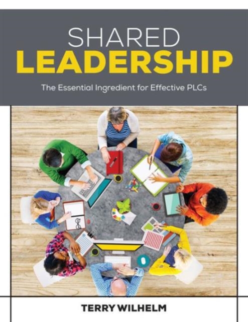 Shared Leadership : The Essential Ingredient for Effective PLCs, Paperback / softback Book
