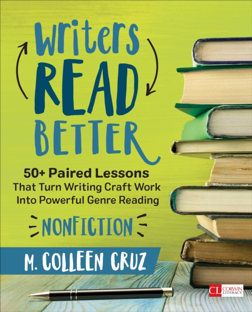 Writers Read Better: Nonfiction : 50+ Paired Lessons That Turn Writing Craft Work Into Powerful Genre Reading, Paperback / softback Book