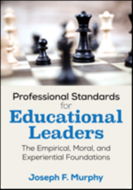 Professional Standards for Educational Leaders : The Empirical, Moral, and Experiential Foundations, Paperback / softback Book