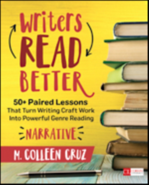 Writers Read Better: Narrative : 50+ Paired Lessons That Turn Writing Craft Work Into Powerful Genre Reading, Paperback / softback Book