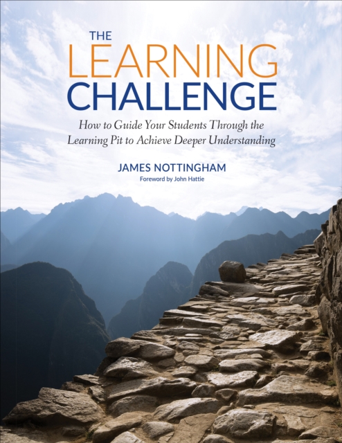 The Learning Challenge : How to Guide Your Students Through the Learning Pit to Achieve Deeper Understanding, PDF eBook