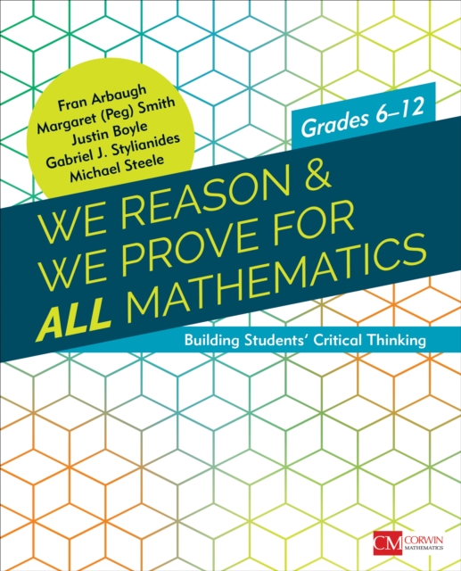 We Reason & We Prove for ALL Mathematics : Building Students’ Critical Thinking, Grades 6-12, Paperback / softback Book
