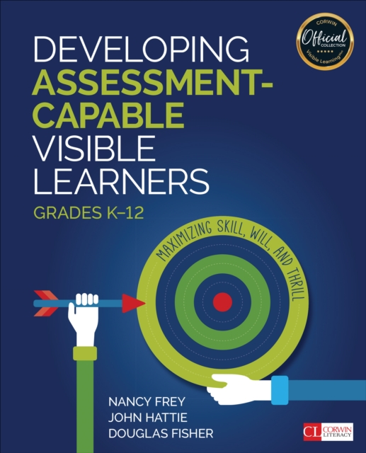 Developing Assessment-Capable Visible Learners, Grades K-12 : Maximizing Skill, Will, and Thrill, Paperback / softback Book