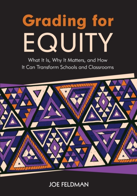 Grading for Equity : What It Is, Why It Matters, and How It Can Transform Schools and Classrooms, Paperback / softback Book