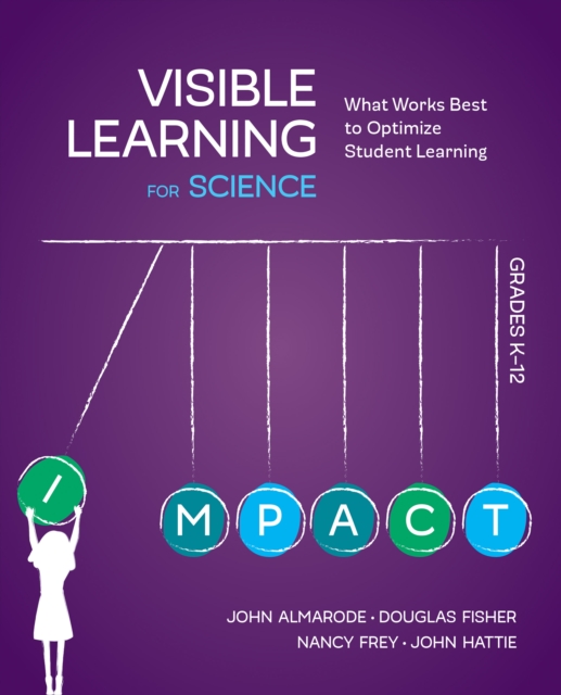 Visible Learning for Science, Grades K-12 : What Works Best to Optimize Student Learning, PDF eBook