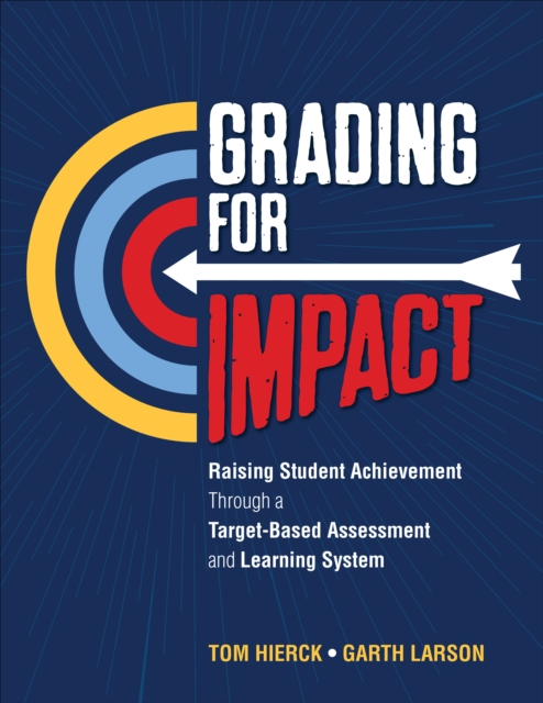 Grading for Impact : Raising Student Achievement Through a Target-Based Assessment and Learning System, Paperback / softback Book