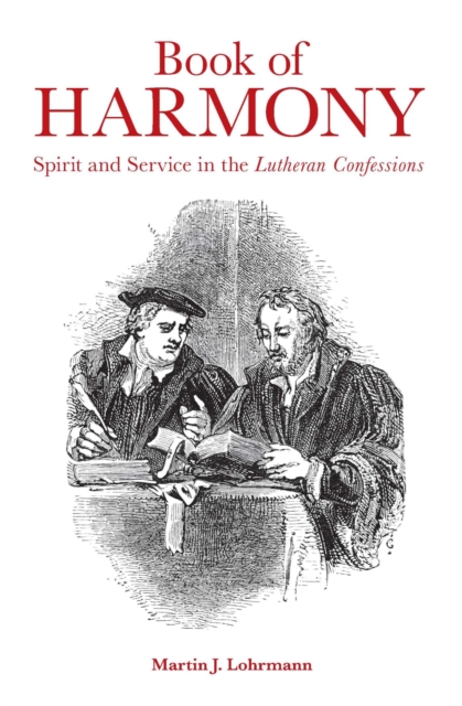 Book of Harmony : Spirit and Service in the Lutheran Confessions, EPUB eBook