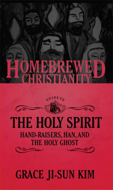 Homebrewed Christianity Guide to the Holy Spirit : Hand-Raisers, Han, and the Holy Ghost, EPUB eBook