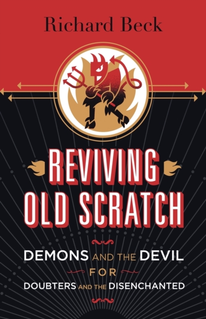 Reviving Old Scratch : Demons and the Devil for Doubters and the Disenchanted, Paperback / softback Book