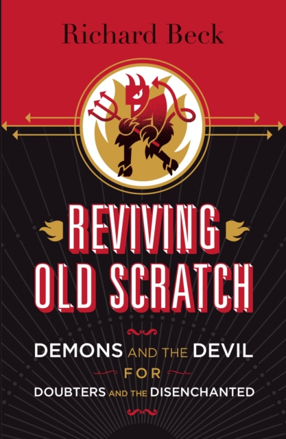 Reviving Old Scratch : Demons and the Devil for Doubters and the Disenchanted, EPUB eBook