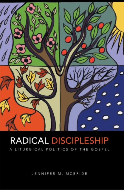 Radical Discipleship : A Liturgical Politics of the Gospel, EPUB eBook