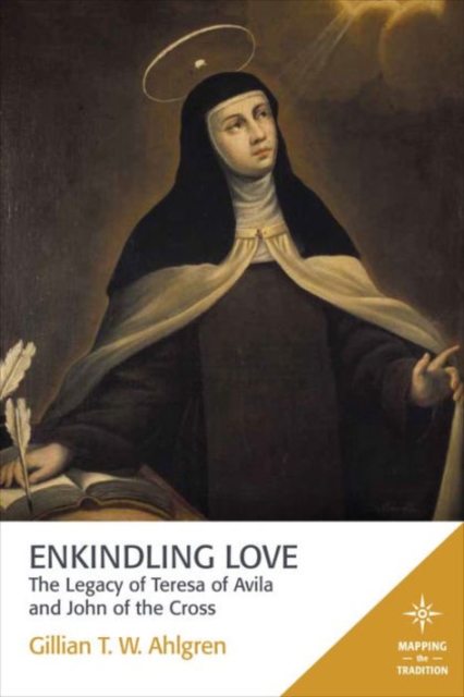 Enkindling Love : The Legacy of Teresa of Avila and John of the Cross, Paperback / softback Book