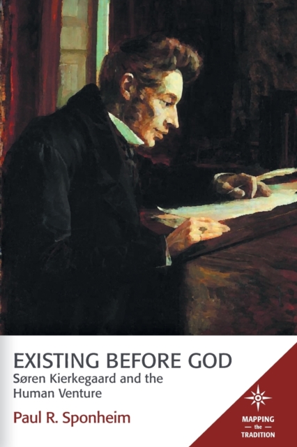 Existing Before God : Sren Kierkegaard and the Human Venture, Paperback / softback Book