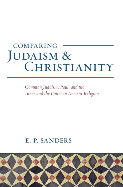 Comparing Judaism and Christianity : Common Judaism, Paul, and the Inner and the Outer in Ancient Religion, EPUB eBook