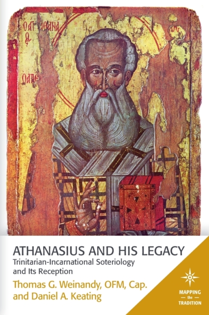 Athanasius and His Legacy : Trinitarian-Incarnational Soteriology and its Reception, Paperback / softback Book