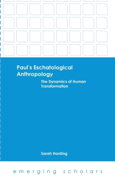 Paul's Eschatological Anthropology : The Dynamics of Human Transformation, Hardback Book