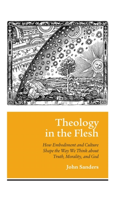 Theology in the Flesh : How Embodiment and Culture Shape the Way We Think about Truth, Morality, and God, EPUB eBook