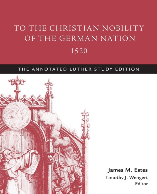 To the Christian Nobility of the German Nation, 1520 : The Annotated Luther Study Edition, Paperback / softback Book