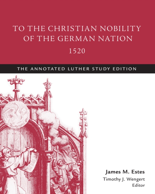 To the Christian Nobility of the German Nation, 1520 : The Annotated Luther, EPUB eBook